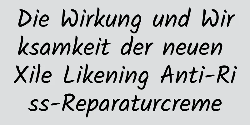 Die Wirkung und Wirksamkeit der neuen Xile Likening Anti-Riss-Reparaturcreme