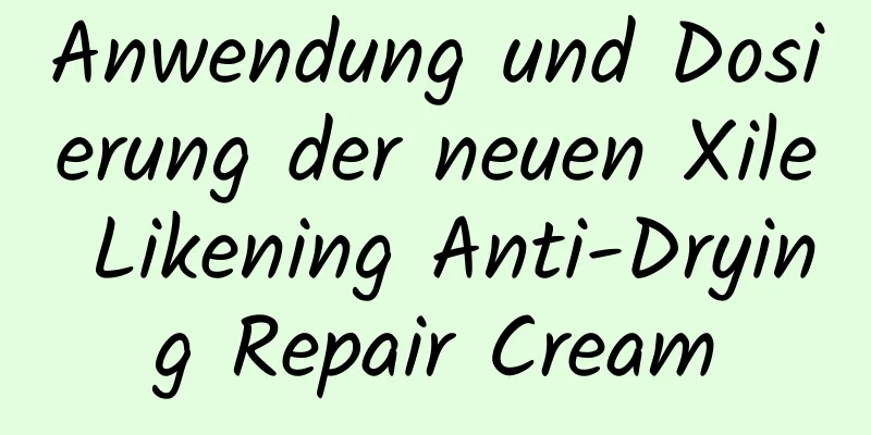 Anwendung und Dosierung der neuen Xile Likening Anti-Drying Repair Cream
