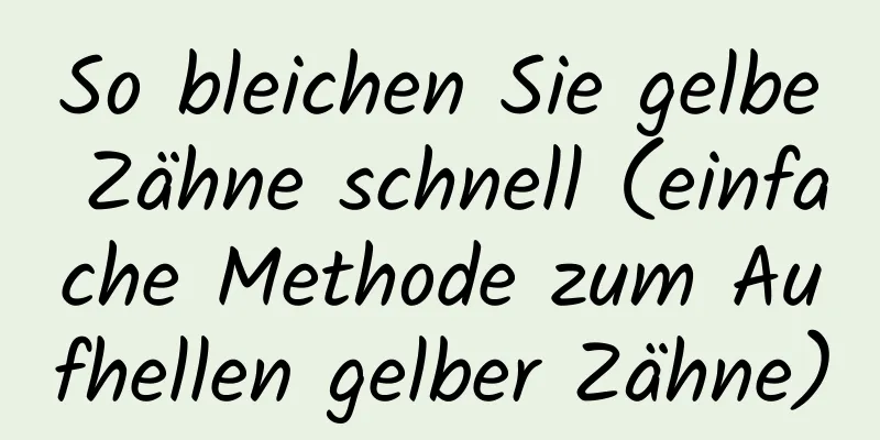 So bleichen Sie gelbe Zähne schnell (einfache Methode zum Aufhellen gelber Zähne)