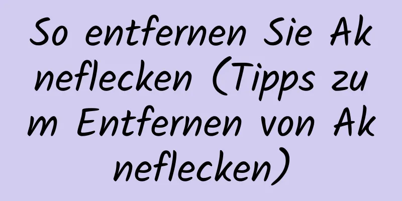 So entfernen Sie Akneflecken (Tipps zum Entfernen von Akneflecken)