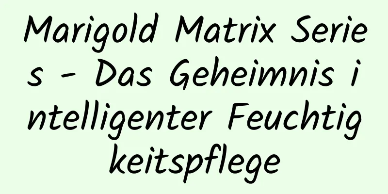 Marigold Matrix Series - Das Geheimnis intelligenter Feuchtigkeitspflege