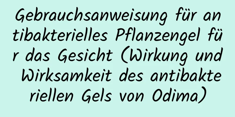 Gebrauchsanweisung für antibakterielles Pflanzengel für das Gesicht (Wirkung und Wirksamkeit des antibakteriellen Gels von Odima)