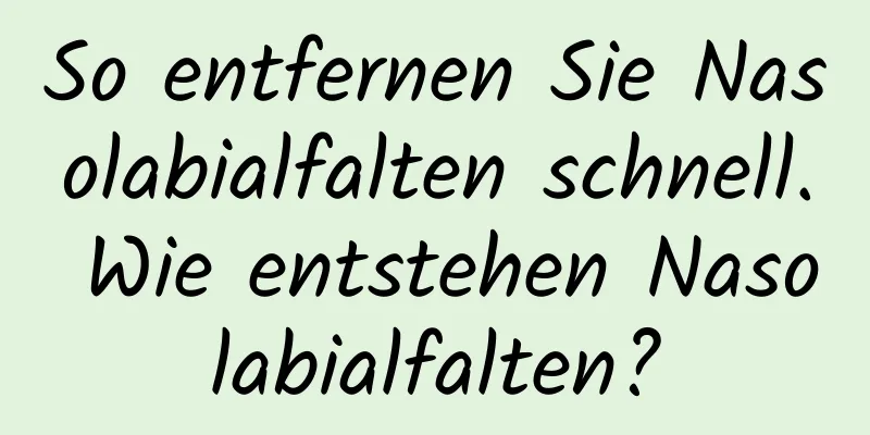 So entfernen Sie Nasolabialfalten schnell. Wie entstehen Nasolabialfalten?