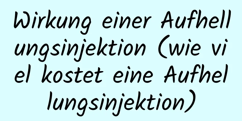 Wirkung einer Aufhellungsinjektion (wie viel kostet eine Aufhellungsinjektion)
