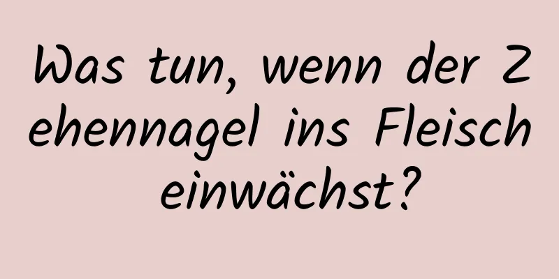 Was tun, wenn der Zehennagel ins Fleisch einwächst?