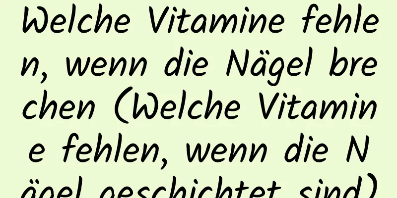 Welche Vitamine fehlen, wenn die Nägel brechen (Welche Vitamine fehlen, wenn die Nägel geschichtet sind)