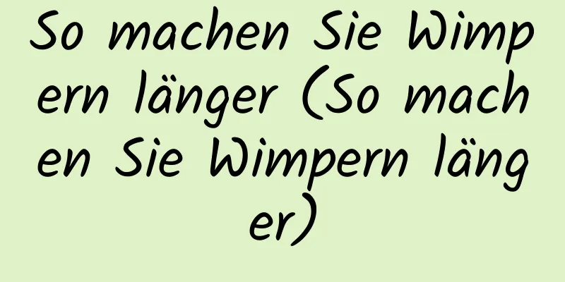 So machen Sie Wimpern länger (So machen Sie Wimpern länger)