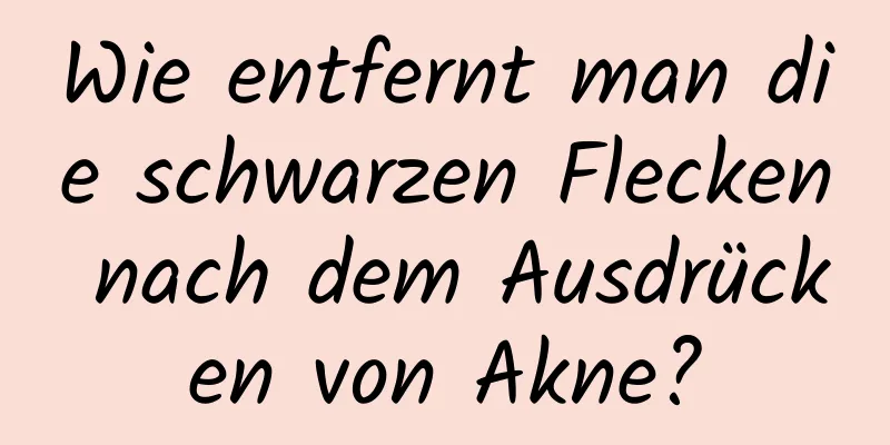 Wie entfernt man die schwarzen Flecken nach dem Ausdrücken von Akne?