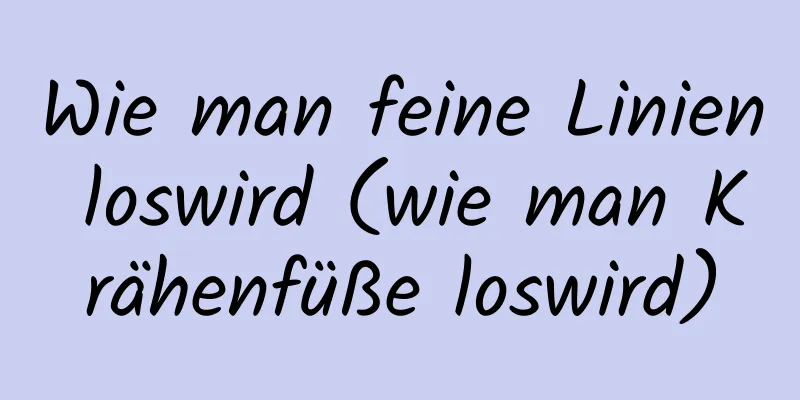 Wie man feine Linien loswird (wie man Krähenfüße loswird)