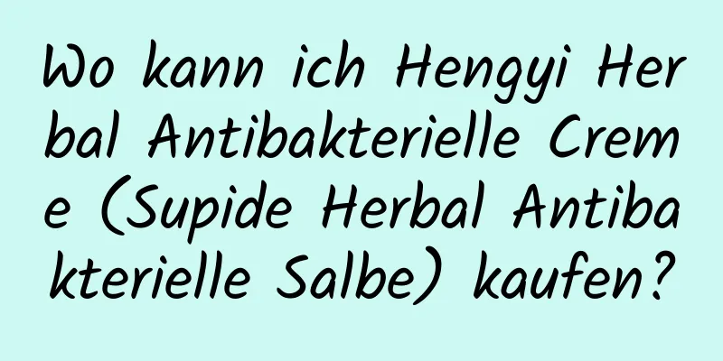 Wo kann ich Hengyi Herbal Antibakterielle Creme (Supide Herbal Antibakterielle Salbe) kaufen?