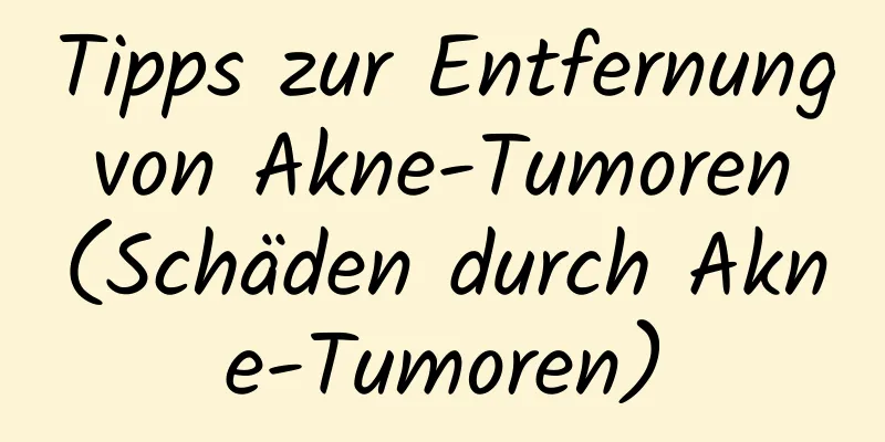 Tipps zur Entfernung von Akne-Tumoren (Schäden durch Akne-Tumoren)