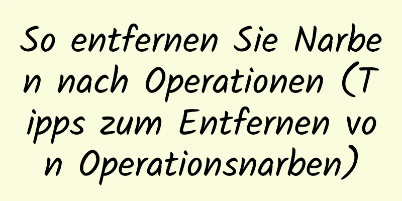 So entfernen Sie Narben nach Operationen (Tipps zum Entfernen von Operationsnarben)