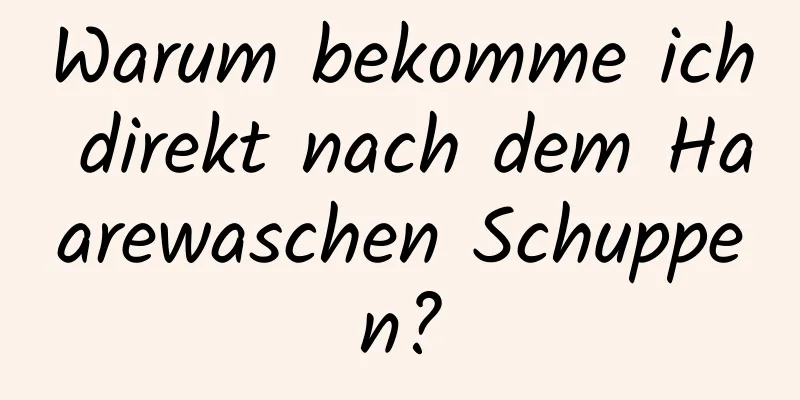 Warum bekomme ich direkt nach dem Haarewaschen Schuppen?