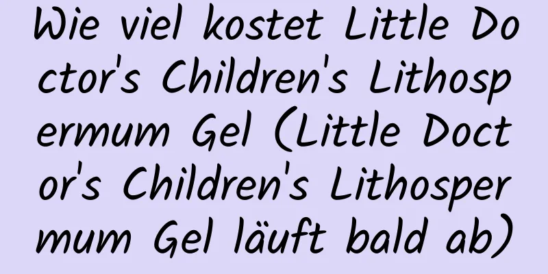 Wie viel kostet Little Doctor's Children's Lithospermum Gel (Little Doctor's Children's Lithospermum Gel läuft bald ab)