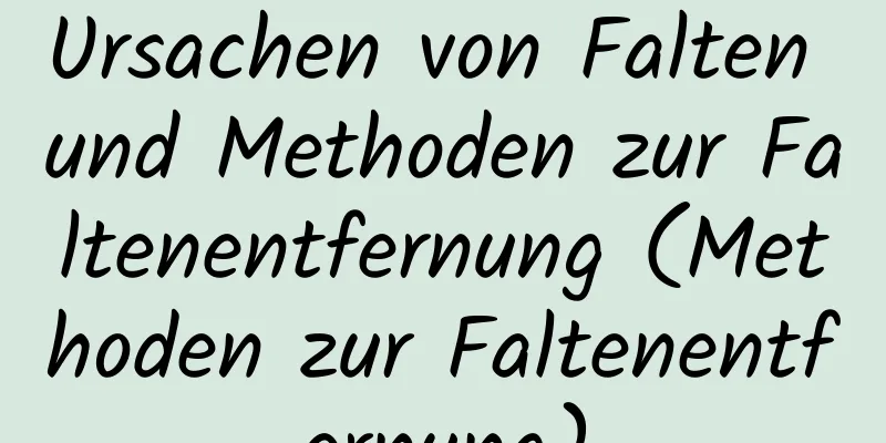 Ursachen von Falten und Methoden zur Faltenentfernung (Methoden zur Faltenentfernung)
