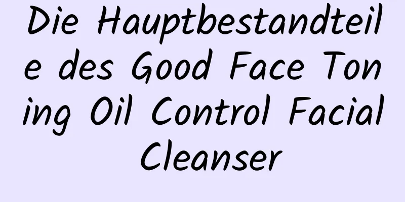Die Hauptbestandteile des Good Face Toning Oil Control Facial Cleanser