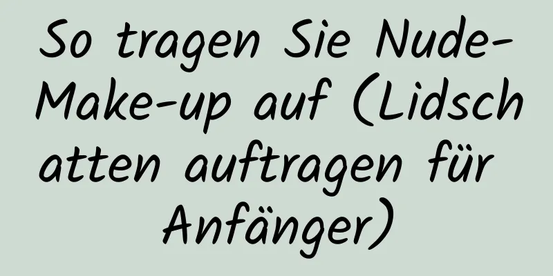 So tragen Sie Nude-Make-up auf (Lidschatten auftragen für Anfänger)