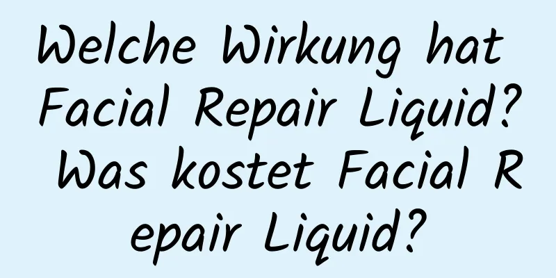 Welche Wirkung hat Facial Repair Liquid? Was kostet Facial Repair Liquid?