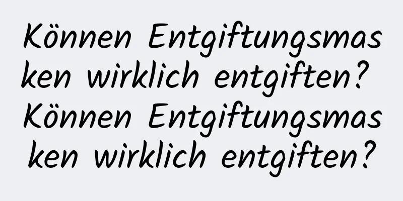 Können Entgiftungsmasken wirklich entgiften? Können Entgiftungsmasken wirklich entgiften?