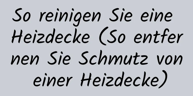 So reinigen Sie eine Heizdecke (So entfernen Sie Schmutz von einer Heizdecke)