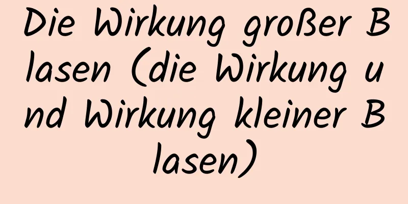 Die Wirkung großer Blasen (die Wirkung und Wirkung kleiner Blasen)