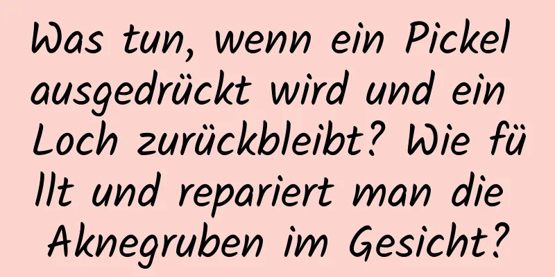 Was tun, wenn ein Pickel ausgedrückt wird und ein Loch zurückbleibt? Wie füllt und repariert man die Aknegruben im Gesicht?