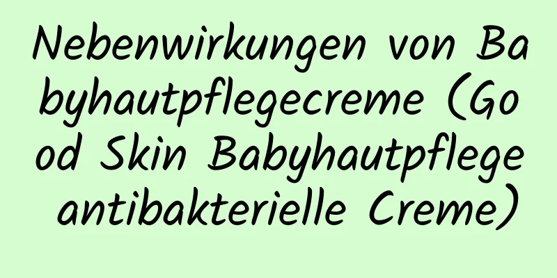 Nebenwirkungen von Babyhautpflegecreme (Good Skin Babyhautpflege antibakterielle Creme)