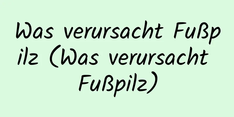Was verursacht Fußpilz (Was verursacht Fußpilz)