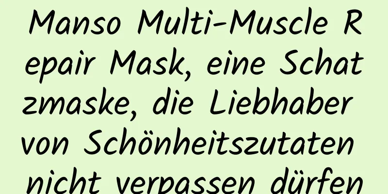 Manso Multi-Muscle Repair Mask, eine Schatzmaske, die Liebhaber von Schönheitszutaten nicht verpassen dürfen