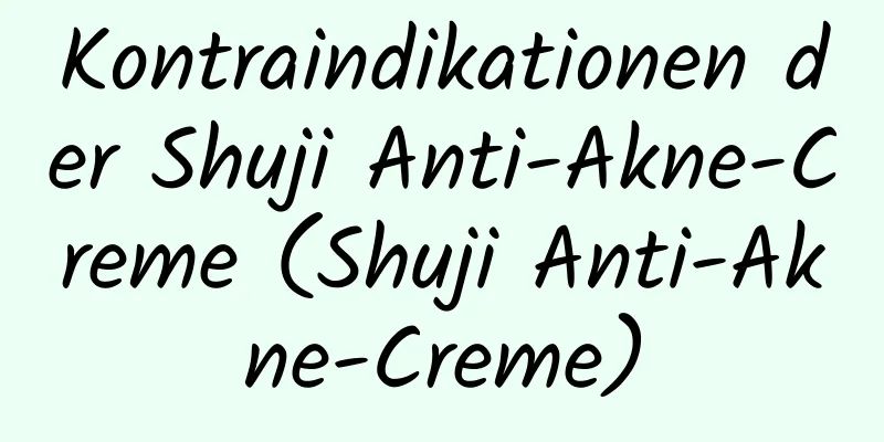 Kontraindikationen der Shuji Anti-Akne-Creme (Shuji Anti-Akne-Creme)