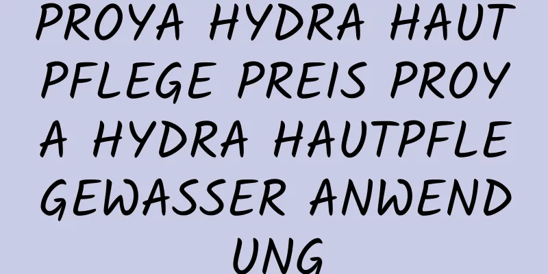 PROYA HYDRA HAUTPFLEGE PREIS PROYA HYDRA HAUTPFLEGEWASSER ANWENDUNG