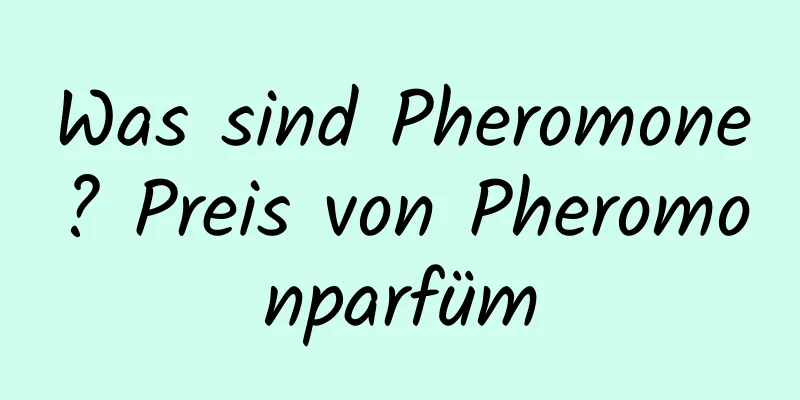 Was sind Pheromone? Preis von Pheromonparfüm