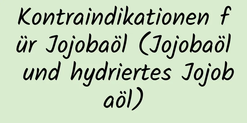 Kontraindikationen für Jojobaöl (Jojobaöl und hydriertes Jojobaöl)
