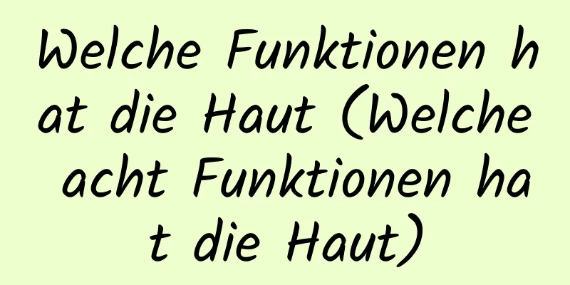 Welche Funktionen hat die Haut (Welche acht Funktionen hat die Haut)