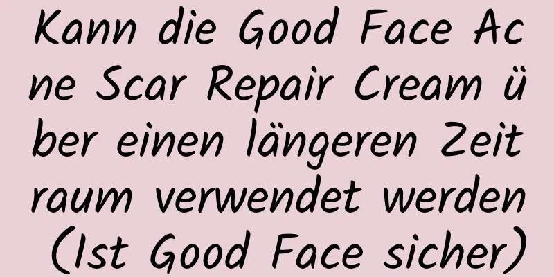 Kann die Good Face Acne Scar Repair Cream über einen längeren Zeitraum verwendet werden (Ist Good Face sicher)