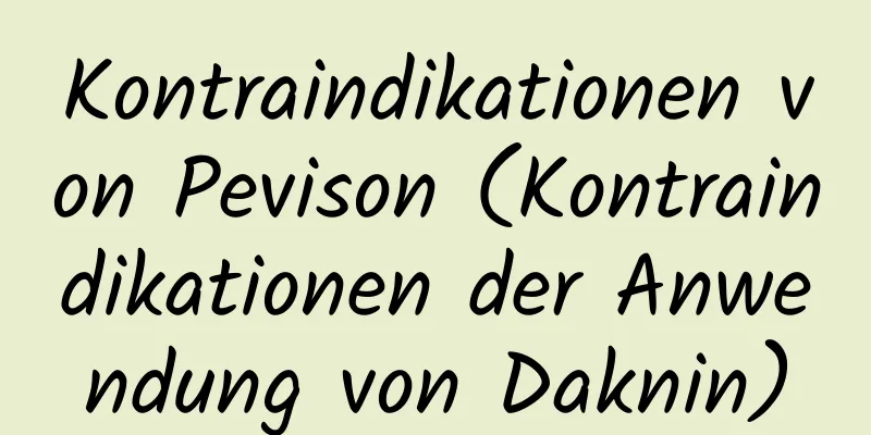 Kontraindikationen von Pevison (Kontraindikationen der Anwendung von Daknin)