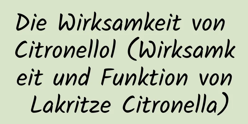 Die Wirksamkeit von Citronellol (Wirksamkeit und Funktion von Lakritze Citronella)
