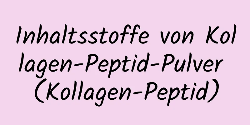 Inhaltsstoffe von Kollagen-Peptid-Pulver (Kollagen-Peptid)
