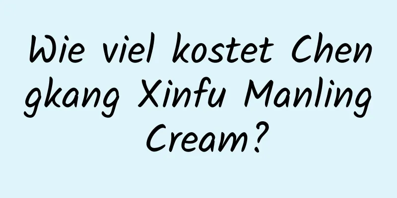 Wie viel kostet Chengkang Xinfu Manling Cream?