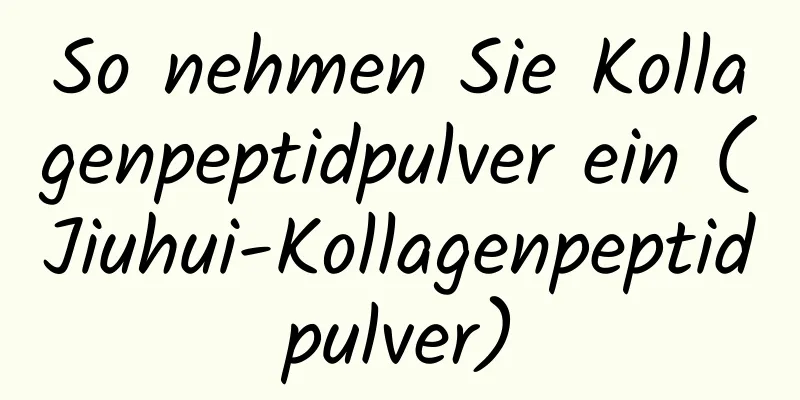 So nehmen Sie Kollagenpeptidpulver ein (Jiuhui-Kollagenpeptidpulver)