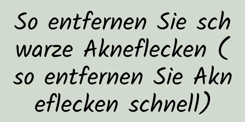 So entfernen Sie schwarze Akneflecken (so entfernen Sie Akneflecken schnell)
