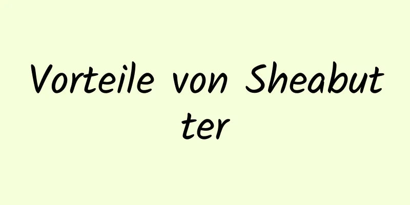 Vorteile von Sheabutter