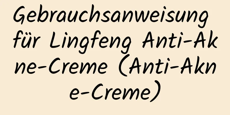 Gebrauchsanweisung für Lingfeng Anti-Akne-Creme (Anti-Akne-Creme)