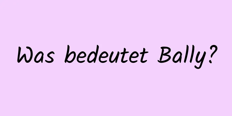 Was bedeutet Bally?