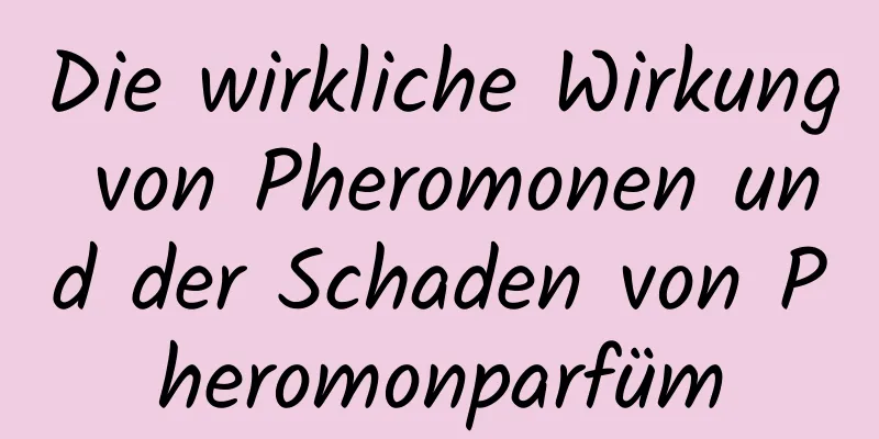 Die wirkliche Wirkung von Pheromonen und der Schaden von Pheromonparfüm