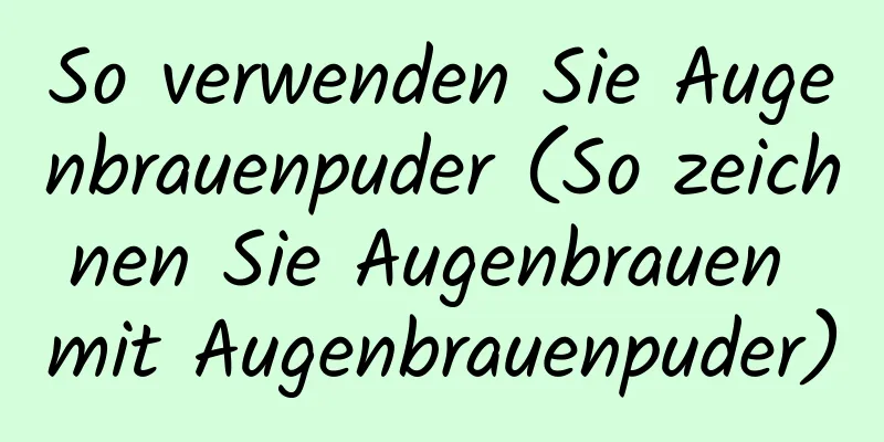 So verwenden Sie Augenbrauenpuder (So zeichnen Sie Augenbrauen mit Augenbrauenpuder)
