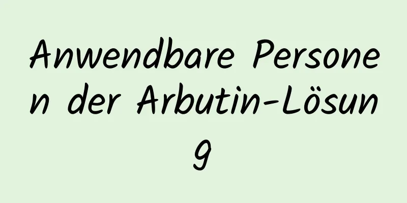 Anwendbare Personen der Arbutin-Lösung