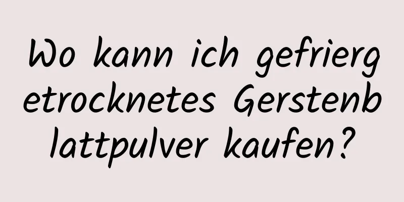 Wo kann ich gefriergetrocknetes Gerstenblattpulver kaufen?