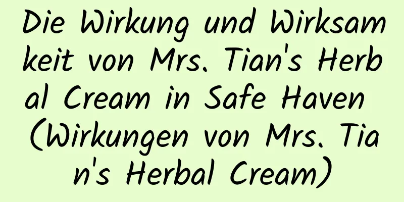 Die Wirkung und Wirksamkeit von Mrs. Tian's Herbal Cream in Safe Haven (Wirkungen von Mrs. Tian's Herbal Cream)
