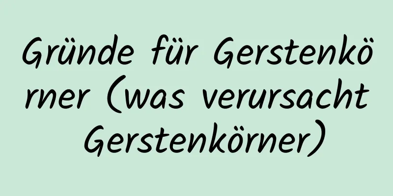 Gründe für Gerstenkörner (was verursacht Gerstenkörner)